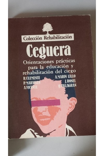 CEGUERA. Orientaciones practicas para la educación y rehabilitación del ciego